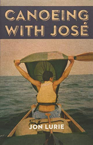 Canoeing with Jose by Jon Lurie, 9781571313218