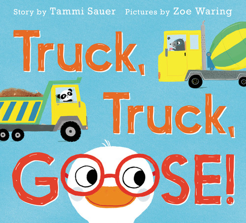 Truck, Truck, Goose! by Tammi Sauer, Zoe Waring, 9780062421531