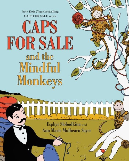 Caps for Sale and the Mindful Monkeys by Esphyr Slobodkina, Ann Marie Mulhearn Sayer, Esphyr Slobodkina, 9780062499882