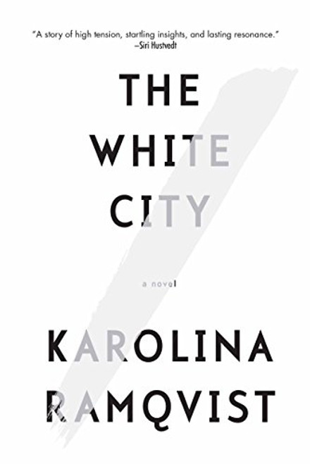The White City (A Novel) by Karolina Ramqvist, Saskia Vogel, 9780802125958