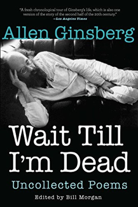 Wait Till I'm Dead (Uncollected Poems) - 9780802126320 by Allen Ginsberg, Bill Morgan, Rachel Zucker