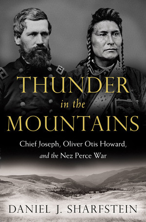 Thunder in the Mountains (Chief Joseph, Oliver Otis Howard, and the Nez Perce War) by Daniel J. Sharfstein, 9780393239416