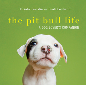 The Pit Bull Life (A Dog Lover's Companion) by Deirdre Franklin, Linda Lombardi, 9781581573626