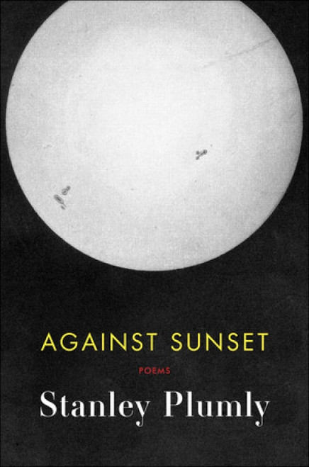 Against Sunset (Poems) by Stanley Plumly, 9780393253948