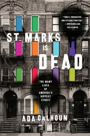 St. Marks Is Dead (The Many Lives of Americas Hippest Street) by Ada Calhoun, 9780393353303