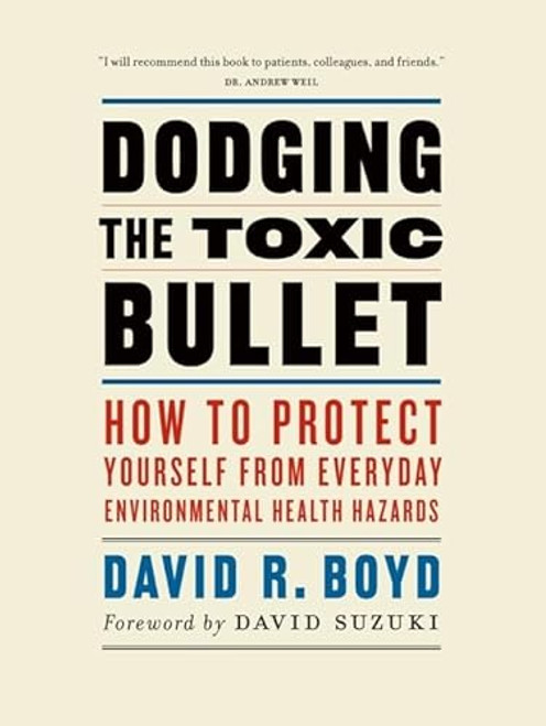 Dodging the Toxic Bullet (How to Protect Yourself from Everyday Environmental Health Hazards) by David R. Boyd, David Suzuki, 9781553654544