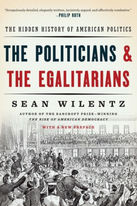 The Politicians and the Egalitarians (The Hidden History of American Politics) - 9780393354133 by Sean Wilentz