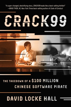 CRACK99 (The Takedown of a $100 Million Chinese Software Pirate) - 9780393354331 by David Locke Hall, 9780393354331