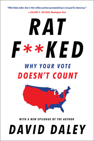 Ratf**ked (Why Your Vote Doesn't Count) by David Daley, 9781631493218
