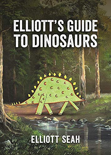 Elliott's Guide to Dinosaurs by Elliott Seah, 9781771642378