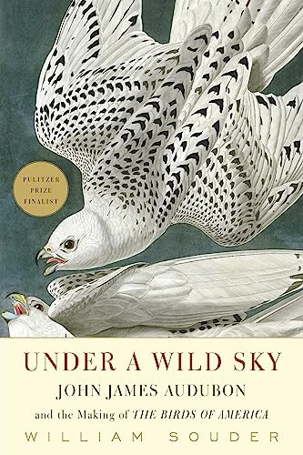 Under a Wild Sky (John James Audubon and the Making of the Birds of America) by William Souder, 9781571313553