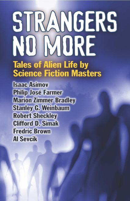 Strangers No More (Tales of Alien Life by Science Fiction Masters Isaac Asimov, Philip José Farmer, Marion Zimmer Bradley and More!) by Dover, 9780486795072
