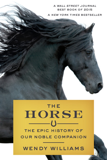 The Horse (The Epic History of Our Noble Companion) - 9780374536602 by Wendy Williams, 9780374536602