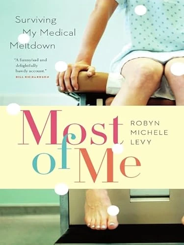 Most of Me (Surviving My Medical Meltdown) by Robyn Michele Levy, 9781553656326