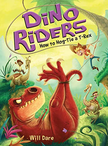 How to Hog-Tie a T-Rex by Will Dare, Mariano Epelbaum, 9781492636267