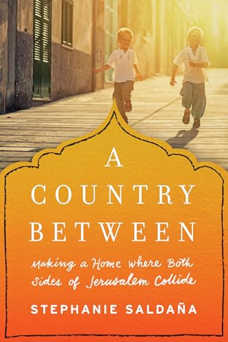 A Country Between (Making a Home Where Both Sides of Jerusalem Collide) by Stephanie Saldaña, 9781492639053