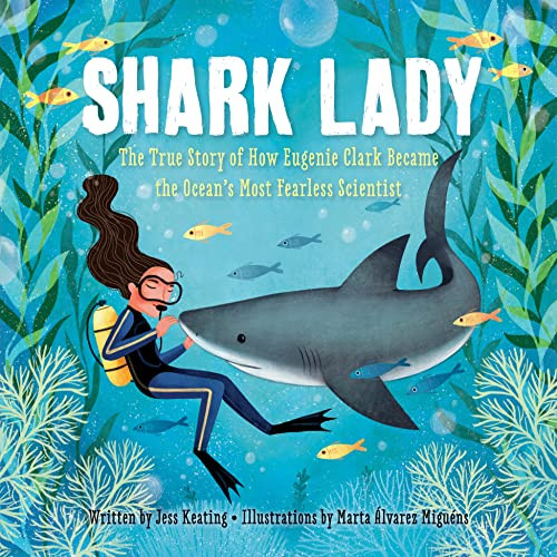 Shark Lady (The True Story of How Eugenie Clark Became the Ocean's Most Fearless Scientist) by Jess Keating, Marta Álvarez Miguéns, 9781492642046