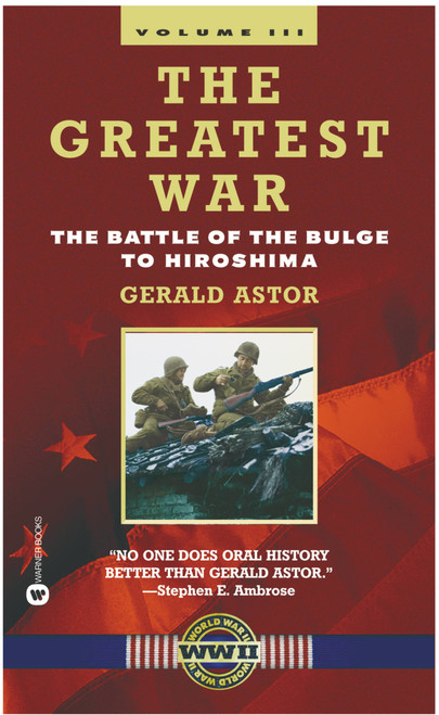 The Greatest War - Volume III (The Battle of the Bulge to Hiroshima) by Gerald Astor, 9780446610483