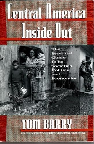 Central America Inside Out (The Essential Guide to its Societies, Politics, and Economics) by Tom Barry, 9780802132604