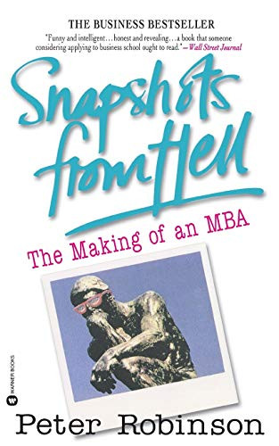 Snapshots from Hell (The Making of an MBA) by Peter Robinson, 9780446671170