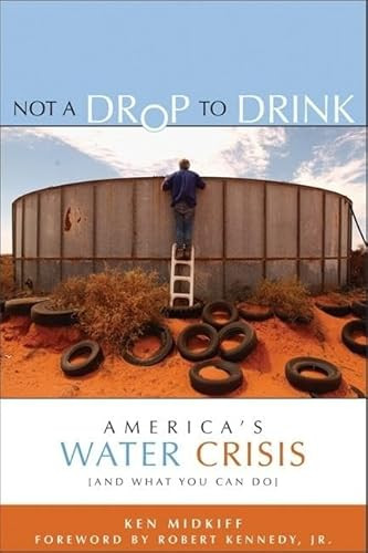 Not a Drop to Drink (America's Water Crisis (and What You Can Do)) by Ken Midkiff, Robert  F. Kennedy Jr., 9781930722682