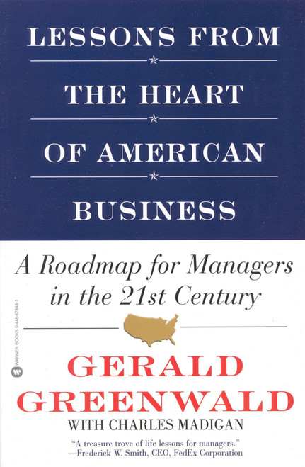 Lessons from the Heart of American Business (A Roadmap for Managers in the 21st Century) by Gerald Greenwald, Charles Madigan, 9780446678483