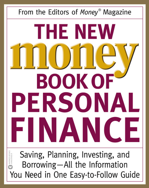 The New Money Book of Personal Finance (Saving, Planning, Investing, and Borrowing -- All the Information You Need in One Easy-to-Follow Guide) by Editors of Money Magazine, 9780446679336