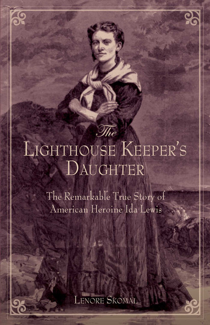 Lighthouse Keeper's Daughter (The Remarkable True Story Of American Heroine Ida Lewis) by Lenore Skomal, 9780762758807