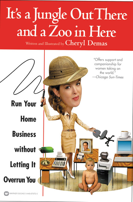 It's a Jungle Out There and a Zoo in Here (Run Your Home Business without Letting It Overrun You) by Cheryl Demas, 9780446679725