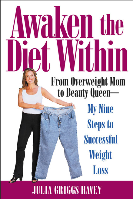 Awaken the Diet Within (From Overweight to Looking Great - If I Can Do It, So Can You) by Julia Griggs Havey, 9780446691222