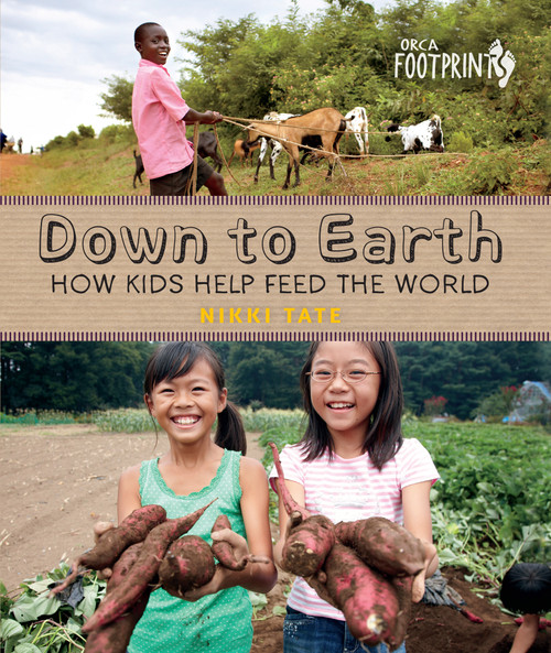 Down To Earth (How Kids Help Feed the World) - 9781459814127 by Nikki Tate, 9781459814127