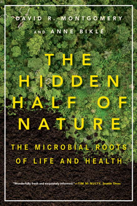 The Hidden Half of Nature (The Microbial Roots of Life and Health) - 9780393353372 by David R. Montgomery, Anne Biklé, 9780393353372