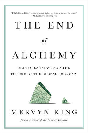 The End of Alchemy (Money, Banking, and the Future of the Global Economy) by Mervyn King, 9780393353570