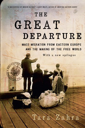 The Great Departure (Mass Migration from Eastern Europe and the Making of the Free World) - 9780393353723 by Tara Zahra, 9780393353723
