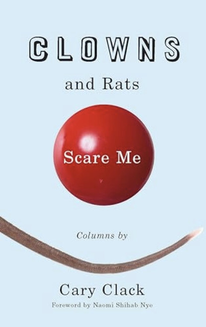 Clowns and Rats Scare Me by Cary Clack, Naomi Shihab Nye, 9781595340375