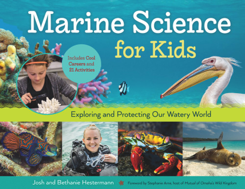 Marine Science for Kids (Exploring and Protecting Our Watery World, Includes Cool Careers and 21 Activities) by Bethanie Hestermann, Josh Hestermann, Stephanie Arne, 9781613735367