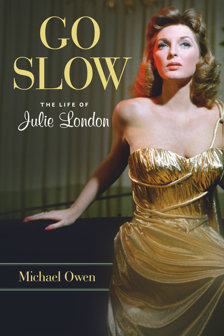 Go Slow (The Life of Julie London) by Michael Owen, 9781613738573