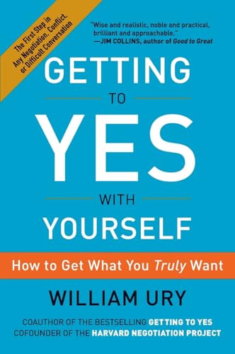 Getting to Yes with Yourself (How to Get What You Truly Want) by William Ury, 9780062363411
