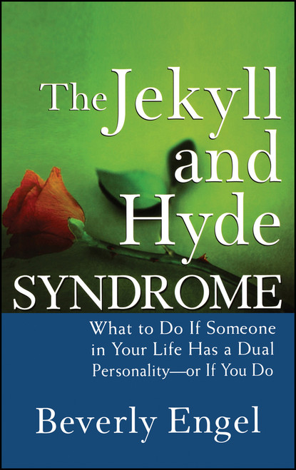 The Jekyll and Hyde Syndrome (What to Do If Someone in Your Life Has a Dual Personality - or If You Do) by Beverly Engel, 9780470042243