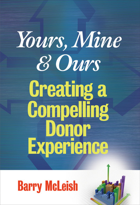 Yours, Mine, and Ours (Creating a Compelling Donor Experience) by Barry J. McLeish, 9780470126400