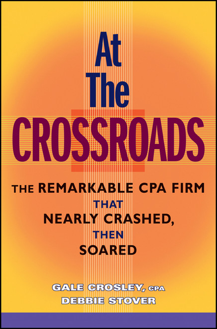 At the Crossroads (The Remarkable CPA Firm that Nearly Crashed, then Soared) by Gale Crosley, Debbie Stover, 9780470148174