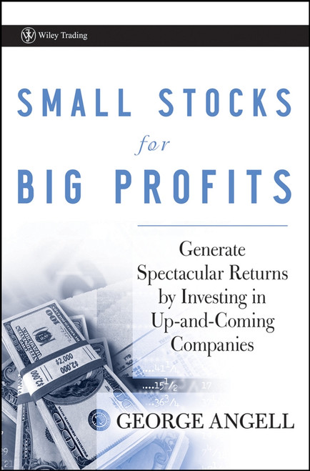 Small Stocks for Big Profits (Generate Spectacular Returns by Investing in Up-and-Coming Companies) by George Angell, 9780470296653