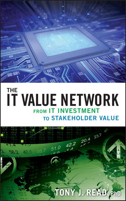 The IT Value Network (From IT Investment to Stakeholder Value) by Tony J. Read, 9780470422793