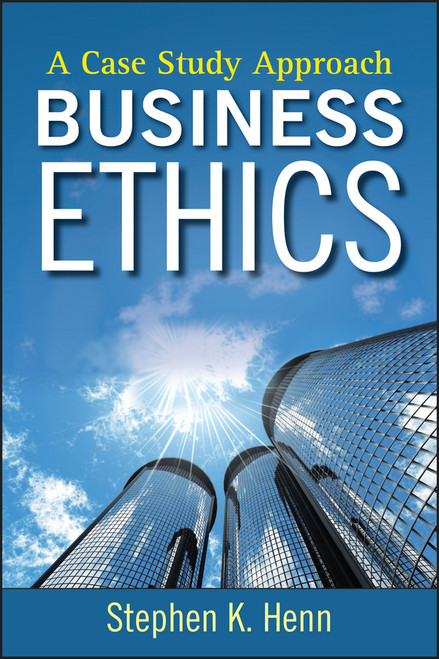 Business Ethics (A Case Study Approach) by Stephen K. Henn, 9780470450673