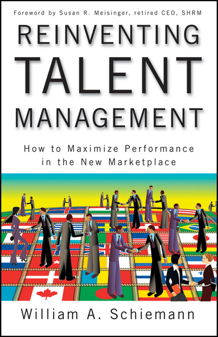 Reinventing Talent Management (How to Maximize Performance in the New Marketplace) by William A. Schiemann, Susan R. Meisinger, 9780470452264