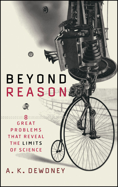 Beyond Reason (Eight Great Problems That Reveal the Limits of Science) by A. K. Dewdney, 9780471013983