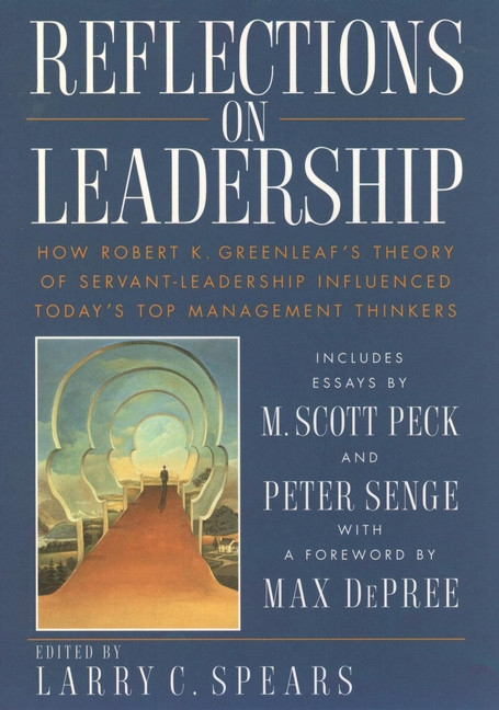 Reflections on Leadership (How Robert K. Greenleaf's Theory of Servant-Leadership Influenced Today's Top Management Thinkers) by Larry C. Spears, 9780471036869
