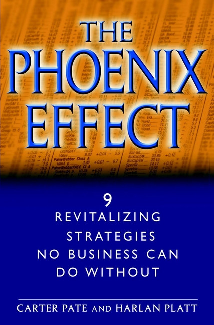 The Phoenix Effect (9 Revitalizing Strategies No Business Can Do Without) by Carter Pate, Harlan Platt, 9780471062622