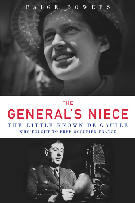 The General's Niece (The Little-Known de Gaulle Who Fought to Free Occupied France) by Paige Bowers, 9781613736098