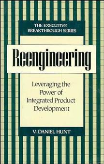 Reengineering (Leveraging the Power of Integrated Product Development) by V. Daniel Hunt, 9780471132004